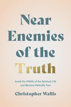 portada Near Enemies of the Truth: Avoid the Pitfalls of the Spiritual Life and Become Radically Free (en Inglés)