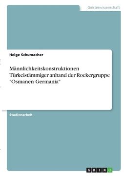 portada Männlichkeitskonstruktionen Türkeistämmiger anhand der Rockergruppe "Osmanen Germania" (en Alemán)