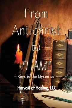 portada From Antichrist to I AM: Keys To the Mysteries (in English)