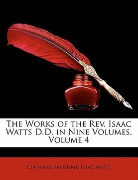 portada the works of the rev. isaac watts d.d. in nine volumes, volume 4