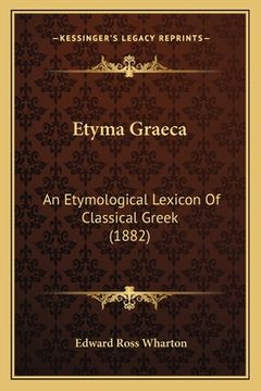 portada Etyma Graeca: An Etymological Lexicon Of Classical Greek (1882)