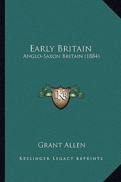 portada early britain: anglo-saxon britain (1884) (en Inglés)