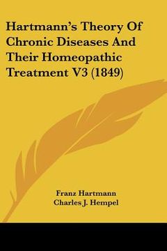 portada hartmann's theory of chronic diseases and their homeopathic treatment v3 (1849) (en Inglés)