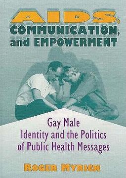 portada aids, communication and empowerment: gay male identity & the politics of public health messages (en Inglés)
