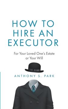 portada How to Hire an Executor: For Your Loved One's Estate or Your Will (en Inglés)
