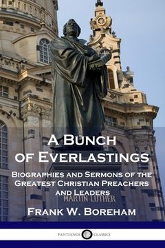 portada A Bunch of Everlastings: Biographies and Sermons of the Greatest Christian Preachers and Leaders (en Inglés)