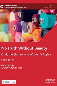 portada No Truth Without Beauty: God, the Qur'an, and Women's Rights