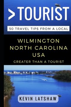 portada Greater Than a Tourist - Wilmington, NC: 50 Travel Tips from a Local (en Inglés)