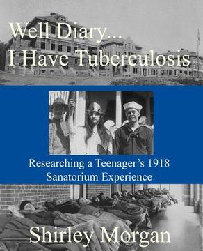 portada Well Diary...I Have Tuberculosis: Researching a Teenager's 1918 Sanatorium Experience (en Inglés)