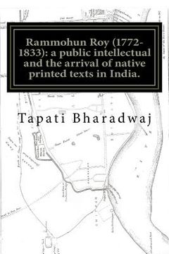 portada Rammohun Roy (1772-1833): a public intellectual and the arrival of native printed texts in India.: Mastering imperial print: acts of resistance (in English)