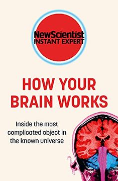 portada How Your Brain Works: Inside the Most Complicated Object in the Known Universe (New Scientist Instant Expert) (in English)