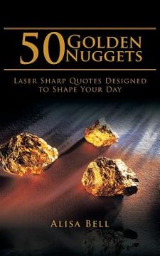 portada 50 Golden Nuggets: Laser Sharp Quotes Designed to Shape Your Day (en Inglés)