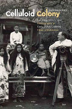 portada Celluloid Colony: Locating History and Ethnography in Early Dutch Colonial Films of Indonesia