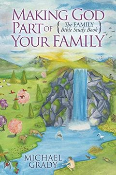 portada Making god Part of Your Family: The Family Bible Study Book (Morgan James Faith) (en Inglés)