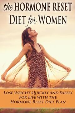 portada The Hormone Reset Diet for Women: Lose Weight Quickly and Safely for Life with the Hormone Reset Diet Plan (en Inglés)