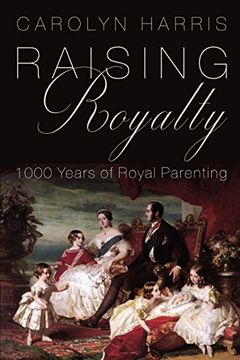 portada Raising Royalty: 1000 Years of Royal Parenting