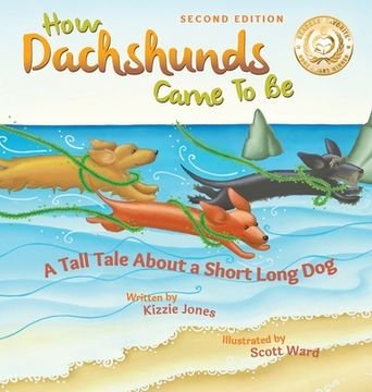 portada How Dachshunds Came to Be (Second Edition Hard Cover): A Tall Tale About a Short Long Dog (Tall Tales # 1) (en Inglés)