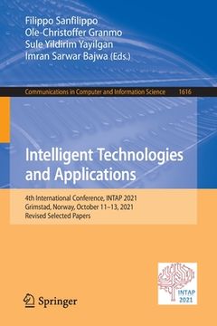 portada Intelligent Technologies and Applications: 4th International Conference, Intap 2021, Grimstad, Norway, October 11-13, 2021, Revised Selected Papers (en Inglés)