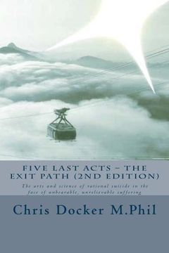 portada Five Last Acts – The Exit Path (2015 edition): The arts and science of rational suicide in the face of unbearable, unrelievable suffering