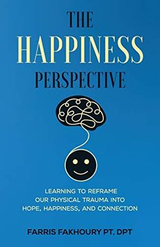 portada The Happiness Perspective: Learning to Reframe our Physical Trauma Into Hope, Happiness and Connection 