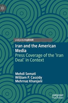 portada Iran and the American Media: Press Coverage of the 'Iran Deal' in Context (en Inglés)