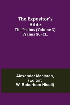 portada The Expositor's Bible: The Psalms (Volume 3) Psalms XC.-CL. (en Inglés)