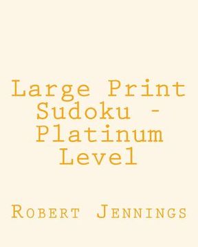 portada Large Print Sudoku - Platinum Level: 80 Easy to Read, Large Print Sudoku Puzzles (en Inglés)