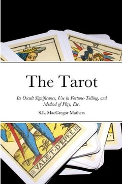 portada The Tarot: Its Occult Significance, Use in Fortune-Telling, and Method of Play, Etc.