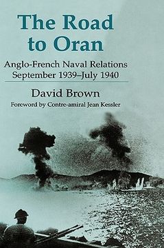 portada the road to oran: anglo-french naval relations, september 1939-july 1940