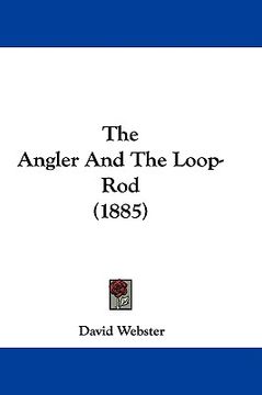 portada the angler and the loop-rod (1885) (in English)