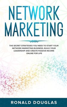 portada Network Marketing: The Secret Strategies you Need to Start your Network Marketing Business, Build your Leadership and Create Passive Inco (en Inglés)
