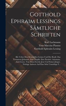 portada Gotthold Ephraim Lessings Sämtliche Schriften: Bd. Ueber Den Beweis Des Geistes Und Der Kraft. Das Testament Johannis. Eine Duplik. Eine Parabel. Axio (en Alemán)