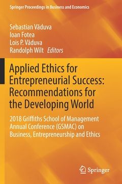 portada Applied Ethics for Entrepreneurial Success: Recommendations for the Developing World: 2018 Griffiths School of Management Annual Conference (Gsmac) on (en Inglés)