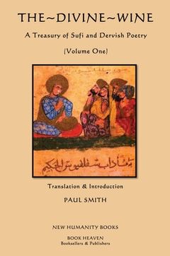 portada The Divine Wine, A Treasury of Sufi and Dervish Poetry: Volume One (en Inglés)