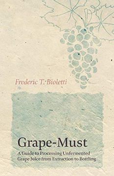 portada Grape-Must - a Guide to Processing Unfermented Grape Juice From Extraction to Bottling (in English)