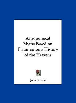 portada astronomical myths based on flammarion's history of the heavens