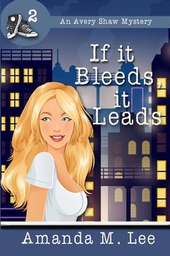 portada If it Bleeds, it Leads: (An Avery Shaw Mystery) (in English)