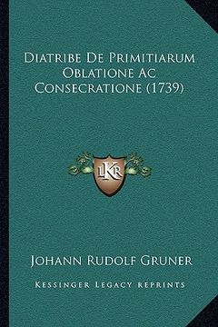 portada Diatribe De Primitiarum Oblatione Ac Consecratione (1739) (en Latin)