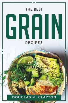 portada The Best Grain Recipes (en Inglés)