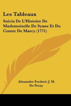portada Les Tableaux: Suivis De L'Histoire De Mademoiselle De Syane Et Du Comte De Marcy (1771) (in French)
