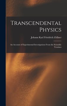 portada Transcendental Physics: An Account of Experimental Investigations From the Scientific Treatises (en Inglés)