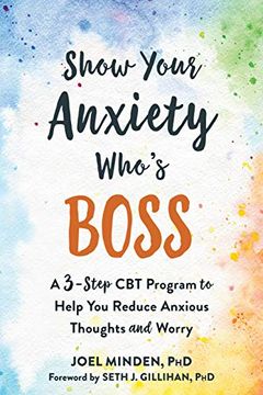 portada Show Your Anxiety Who's Boss: A Three-Step cbt Program to Help you Reduce Anxious Thoughts and Worry (en Inglés)