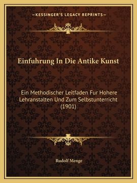 portada Einfuhrung In Die Antike Kunst: Ein Methodischer Leitfaden Fur Hohere Lehranstalten Und Zum Selbstunterricht (1901) (in German)