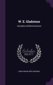 portada W. E. Gladstone: Anecdotes And Reminiscences (en Inglés)