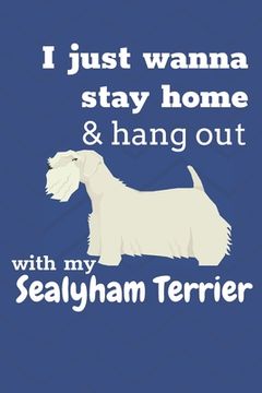 portada I just wanna stay home & hang out with my Sealyham Terrier: For Sealyham Terrier Dog Fans (en Inglés)
