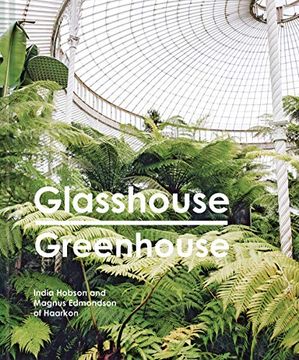 portada Glasshouse Greenhouse: Haarkon's World Tour of Amazing Botanical Spaces 