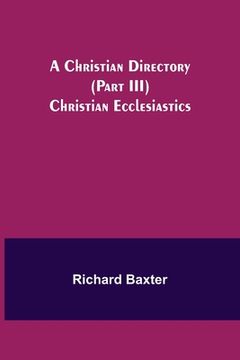 portada A Christian Directory (Part III) Christian Ecclesiastics (en Inglés)
