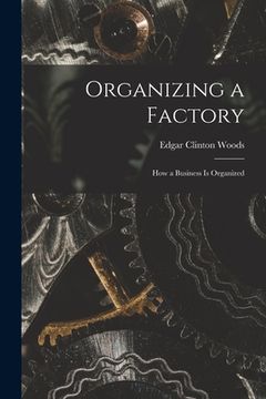 portada Organizing a Factory; How a Business is Organized (en Inglés)