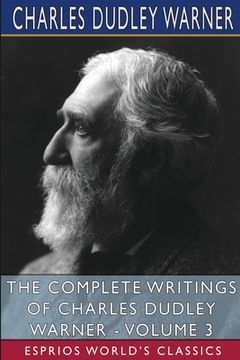 portada The Complete Writings of Charles Dudley Warner - Volume 3 (Esprios Classics) (en Inglés)
