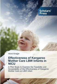 portada Effectiveness of Kangaroo Mother Care LBW Infants in NICU: A Pilot Study to Examine the Feasibility and Acceptability of the Effectiveness of Kangaroo Mother Care on LBW infant